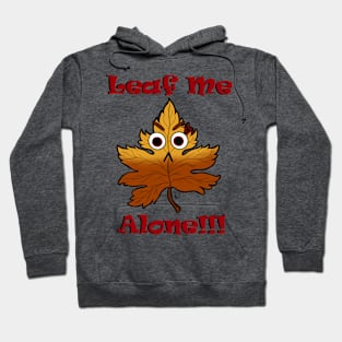 Leaf me ALONE! Hoodie